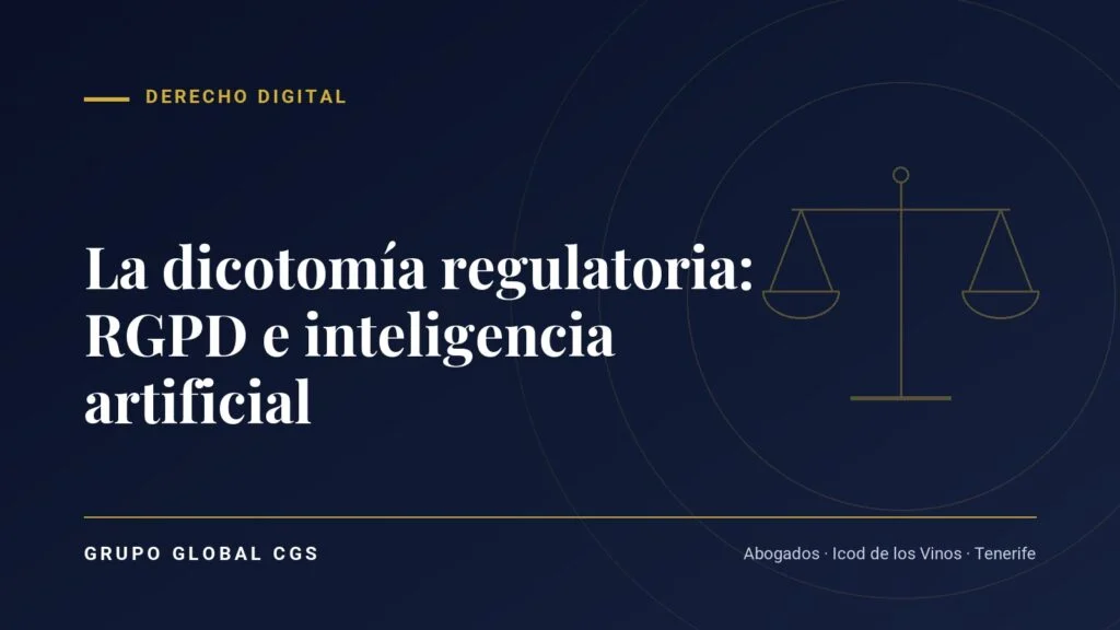 La dicotomía regulatoria: RGPD e inteligencia artificial — Derecho Digital, Grupo Global CGS