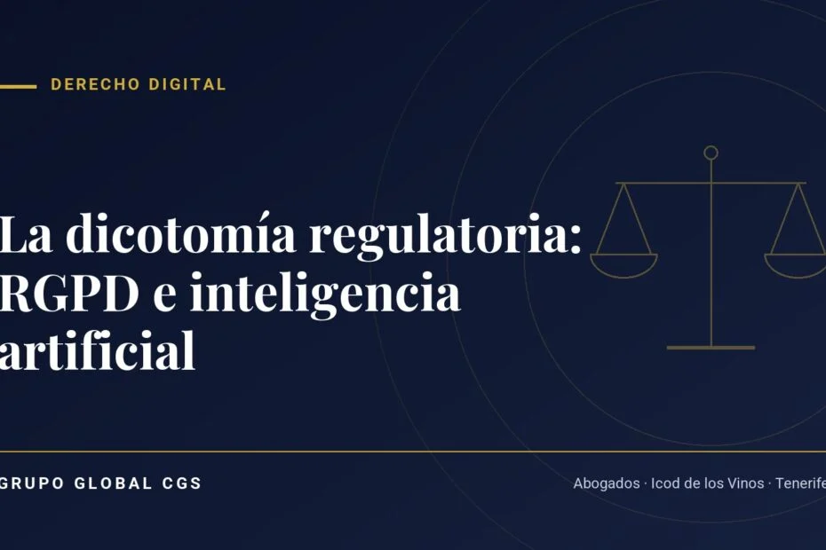La dicotomía regulatoria: RGPD e inteligencia artificial — Derecho Digital, Grupo Global CGS