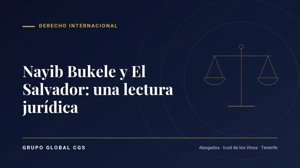 Nayib Bukele y El Salvador: una lectura jurídica — Derecho Internacional, Grupo Global CGS