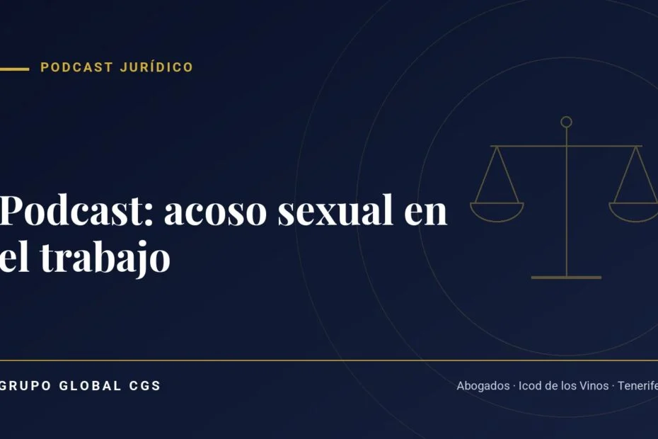 Podcast: acoso sexual en el trabajo — Podcast jurídico, Grupo Global CGS