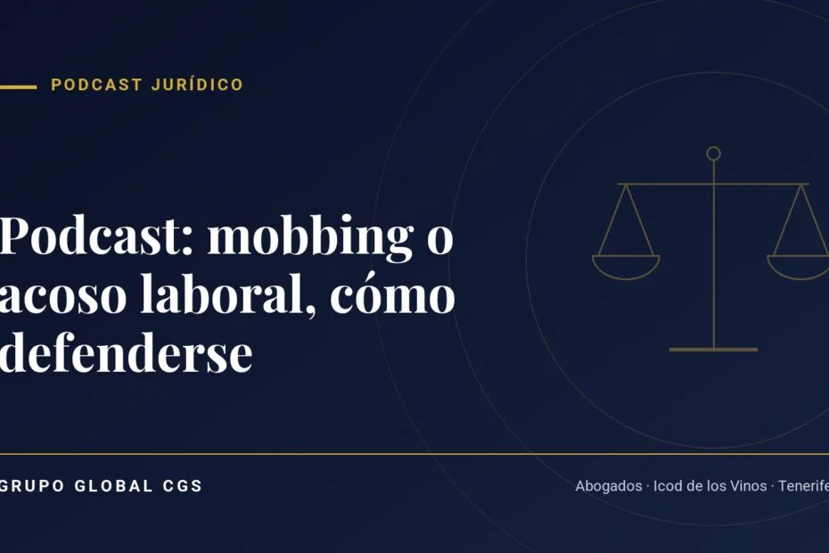 Podcast: mobbing o acoso laboral, cómo defenderse — Podcast jurídico, Grupo Global CGS