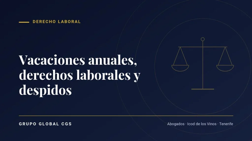 Vacaciones anuales, derechos laborales y despidos — Derecho Laboral, Grupo Global CGS