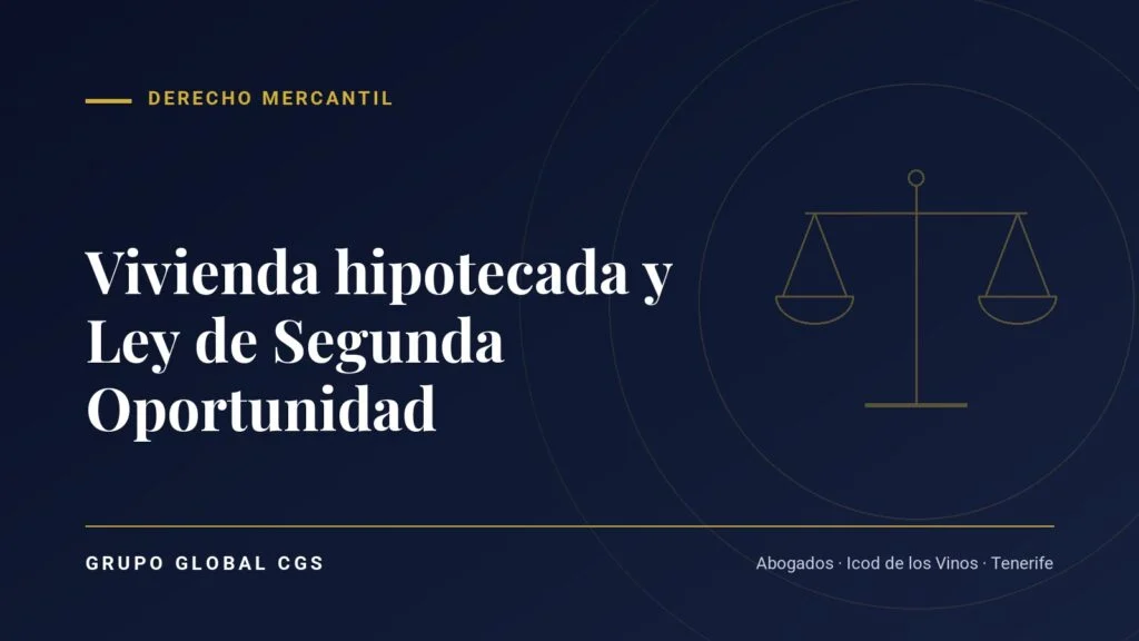Vivienda hipotecada y Ley de Segunda Oportunidad — Derecho Mercantil, Grupo Global CGS