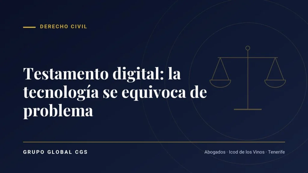 Testamento digital: la tecnología se equivoca de problema — Derecho Civil, Grupo Global CGS