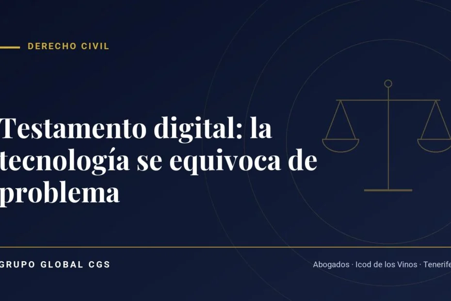 Testamento digital: la tecnología se equivoca de problema — Derecho Civil, Grupo Global CGS