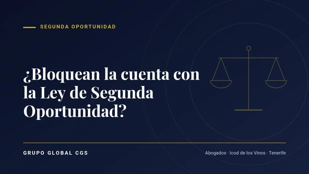 ¿Me bloquean la cuenta si solicito la Ley de Segunda Oportunidad? Respuesta de abogados en Tenerife
