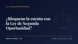 ¿Bloquean la cuenta con la Ley de Segunda Oportunidad? — Segunda Oportunidad, Grupo Global CGS