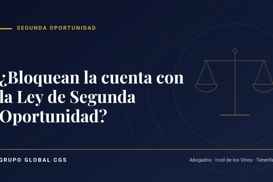 ¿Bloquean la cuenta con la Ley de Segunda Oportunidad? — Segunda Oportunidad, Grupo Global CGS