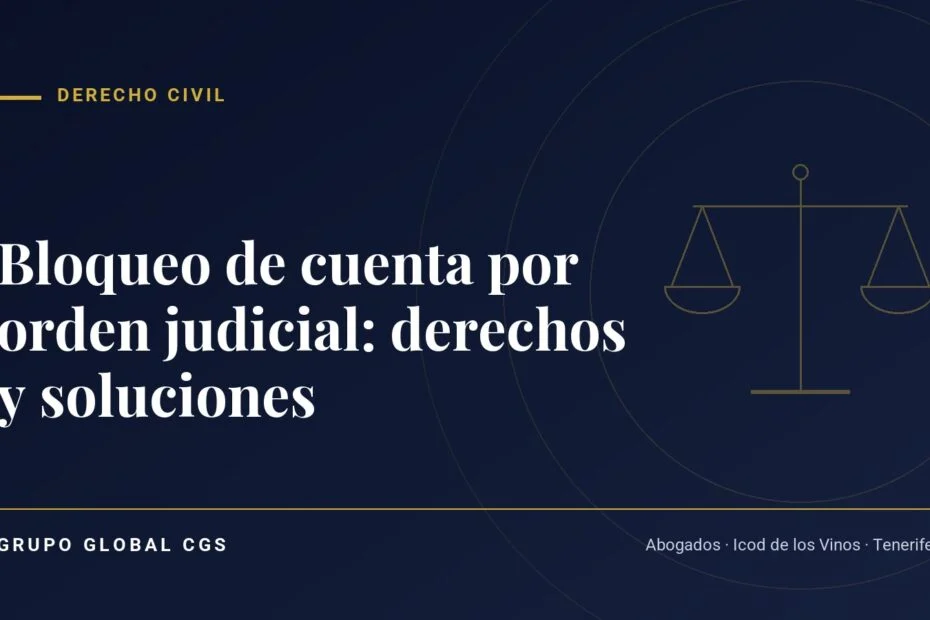 Bloqueo de cuenta por orden judicial: derechos y soluciones — Derecho Civil, Grupo Global CGS