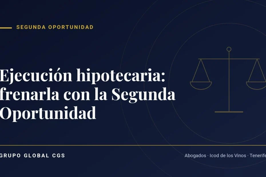 Ejecución hipotecaria: frenarla con la Segunda Oportunidad — Segunda Oportunidad, Grupo Global CGS