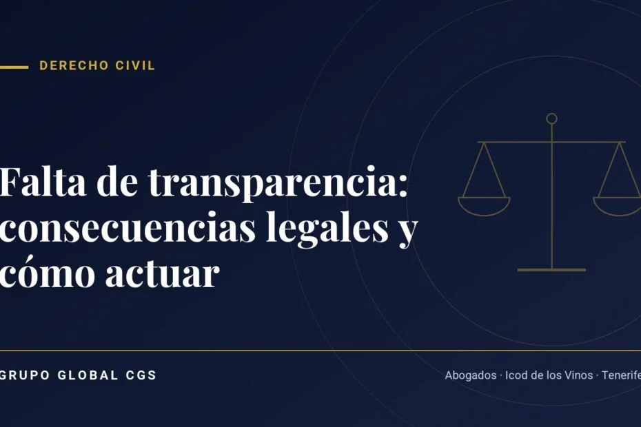 Falta de transparencia: consecuencias legales y cómo actuar — Derecho Civil, Grupo Global CGS