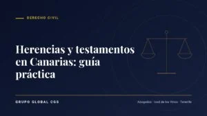 Herencias y testamentos en Canarias: guía práctica — Derecho Civil, Grupo Global CGS