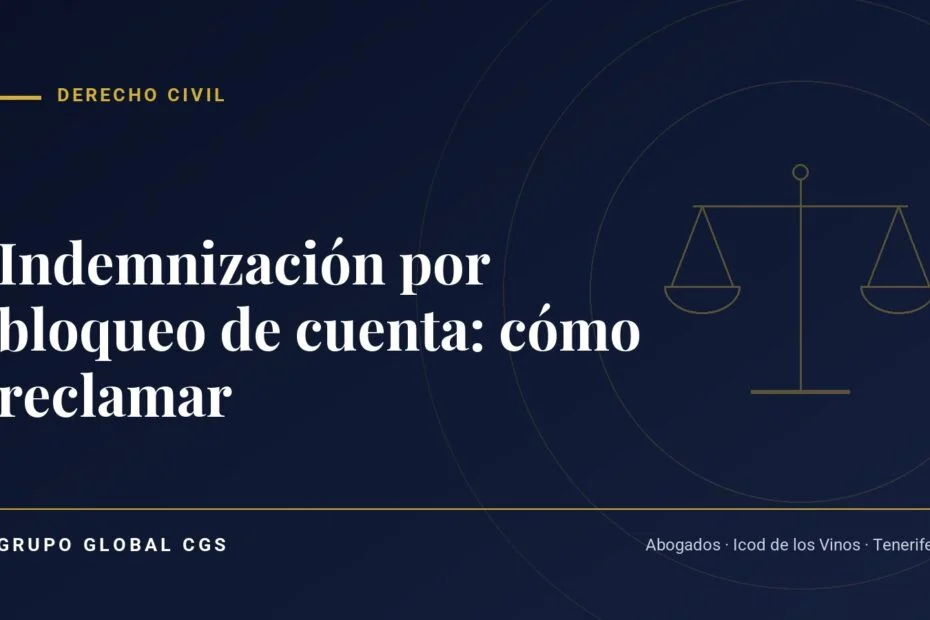Indemnización por bloqueo de cuenta: cómo reclamar — Derecho Civil, Grupo Global CGS