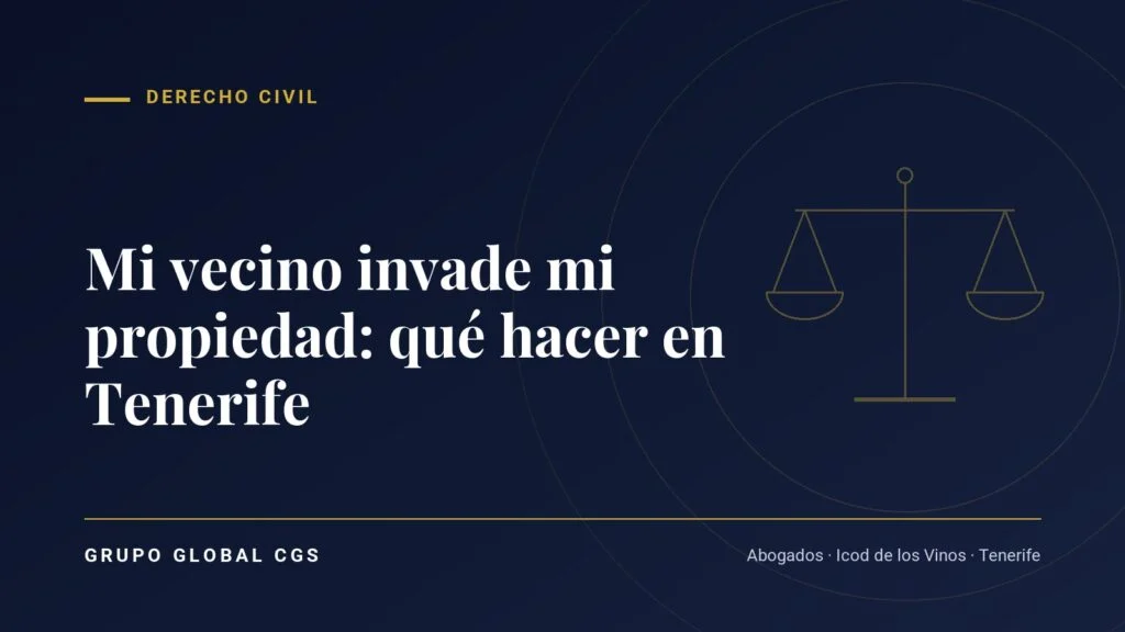 ¿Qué hacer si tu vecino invade tu propiedad? Guía legal en Tenerife