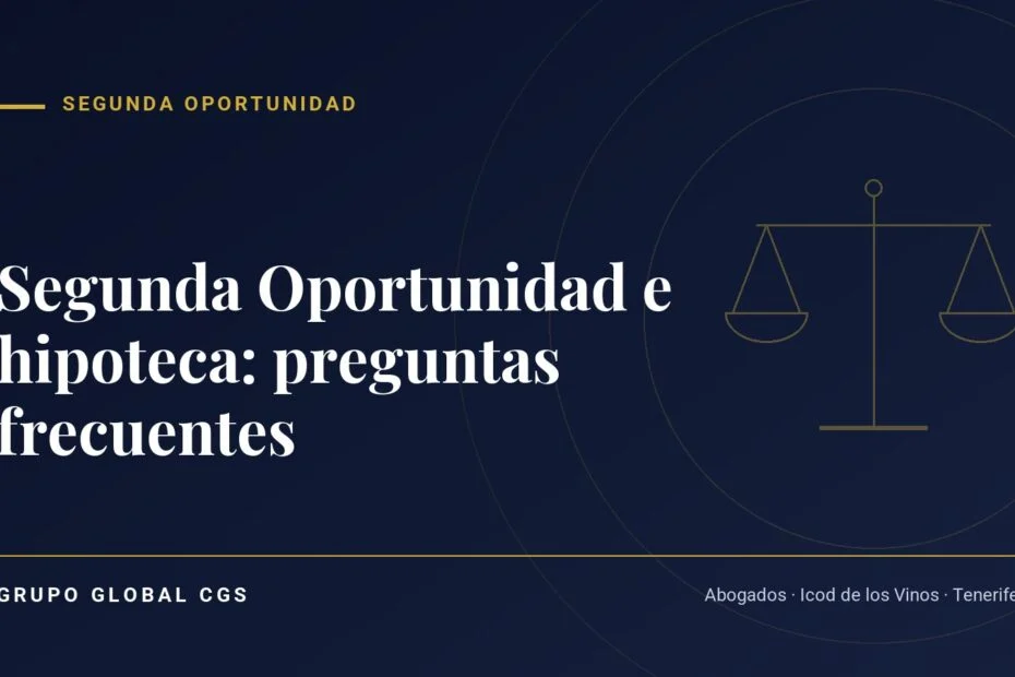 Segunda Oportunidad e hipoteca: preguntas frecuentes — Segunda Oportunidad, Grupo Global CGS