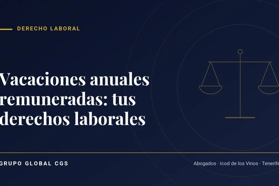 Vacaciones anuales remuneradas: tus derechos laborales — Derecho Laboral, Grupo Global CGS