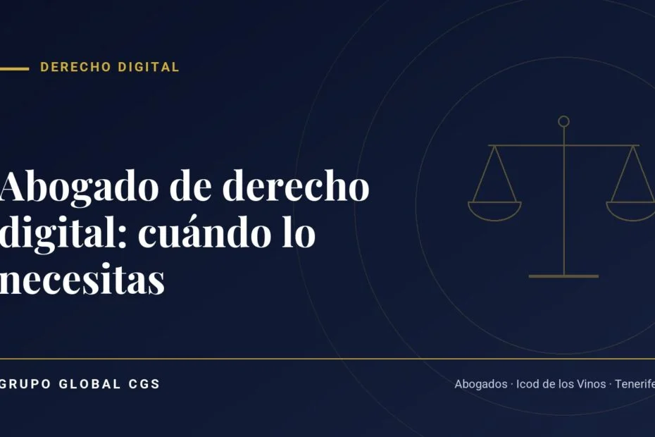 Abogado de derecho digital: cuándo lo necesitas — Grupo Global CGS, abogados en Tenerife