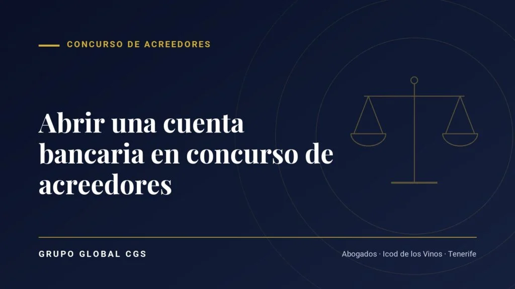 Abrir una cuenta bancaria en concurso de acreedores — Grupo Global CGS, abogados en Tenerife