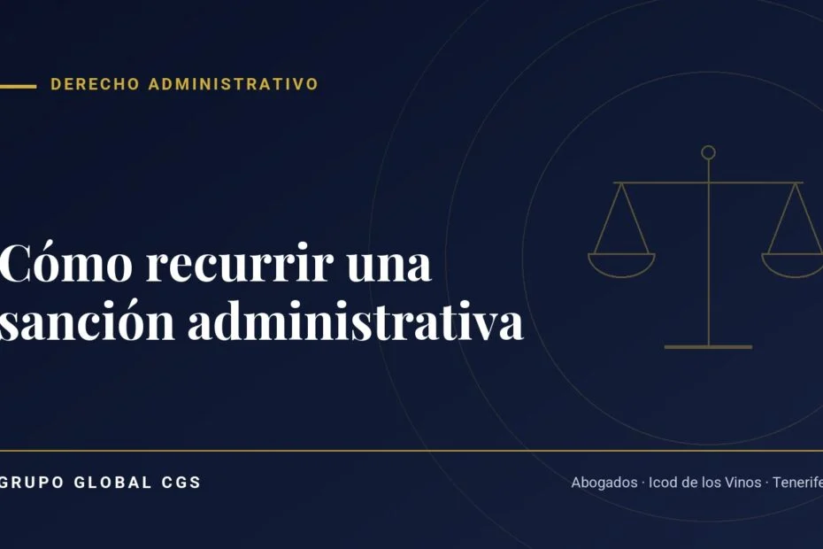 Cómo recurrir una sanción administrativa — Grupo Global CGS, abogados en Tenerife