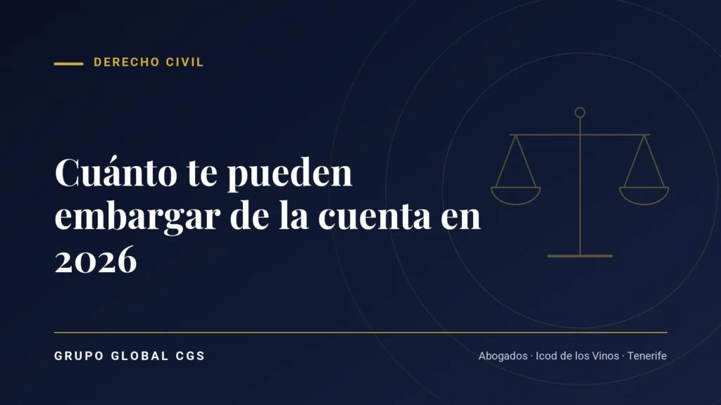 Cuánto te pueden embargar de la cuenta en 2026 — Grupo Global CGS, abogados en Tenerife