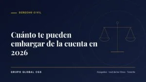 Cuánto te pueden embargar de la cuenta en 2026 — Grupo Global CGS, abogados en Tenerife