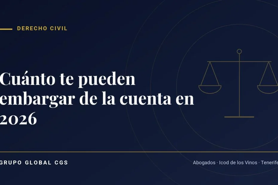 Cuánto te pueden embargar de la cuenta en 2026 — Grupo Global CGS, abogados en Tenerife