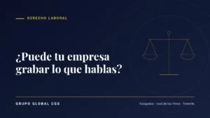 ¿Puede tu empresa grabar lo que hablas? — Grupo Global CGS, abogados en Tenerife