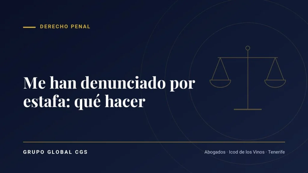 Me han denunciado por estafa: qué hacer — Grupo Global CGS, abogados en Tenerife