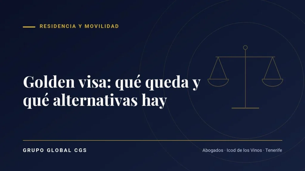 Golden visa: qué queda y qué alternativas hay — Grupo Global CGS, abogados en Tenerife